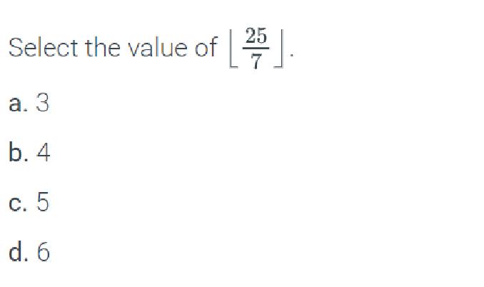 Solved Select the value of ⌊725⌋ a. 3 b. 4 c. 5 d. 6 | Chegg.com