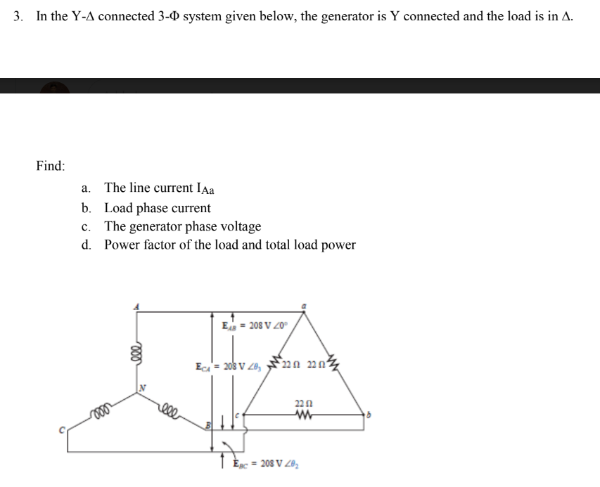 3. In the Y- \( \Delta \) connected 3- \( \Phi \) system given below, the generator is \( Y \) connected and the load is in \