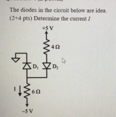 Solved The diodes in the circuit below are idea. (2+4 pts) | Chegg.com