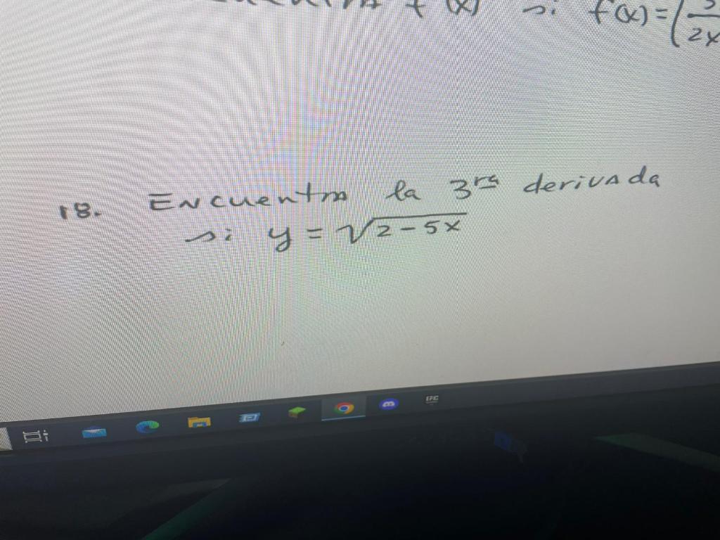 18. Encuentm la \( 3^{\text {ra }} \) derivada s: \( y=\sqrt{2-5 x} \)