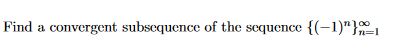 Solved Find a convergent subsequence of the sequence | Chegg.com