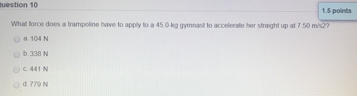 Solved Uestion 10 1.5 Points What Force Does A Trampoline 