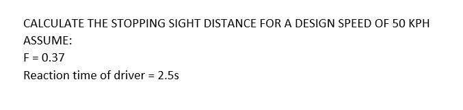 Solved CALCULATE THE STOPPING SIGHT DISTANCE FOR A DESIGN | Chegg.com