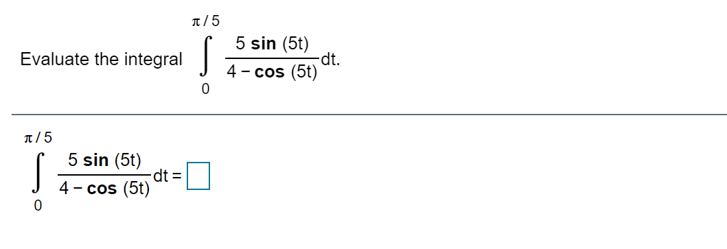 Solved /5 Evaluate the integrals 5 sin (5t) dt. 4- cos (5t) | Chegg.com