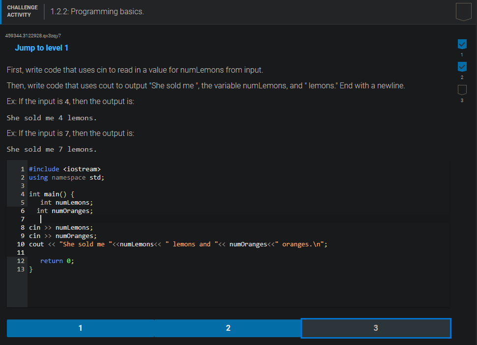 First, write code that uses cin to read in a value for numLemons from input.
Then, write code that uses cout to output She s