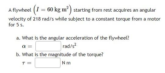 Solved A flywheel (I=60 kg m2) starting from rest acquires | Chegg.com