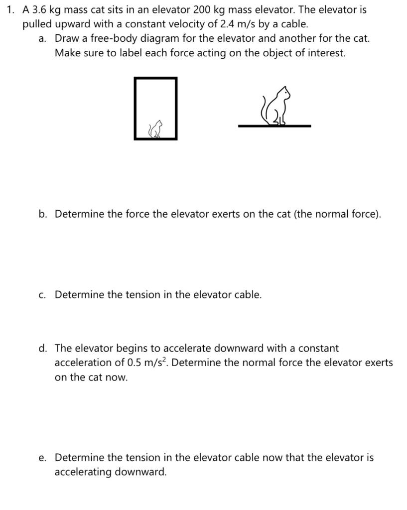 Solved 1. A 3.6 kg mass cat sits in an elevator 200 kg mass