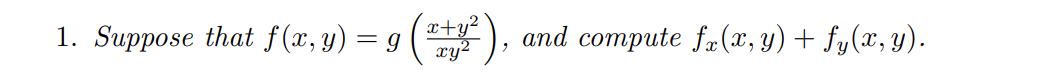 1. Suppose that \( f(x, y)=g\left(\frac{x+y^{2}}{x y^{2}}\right) \), and compute \( f_{x}(x, y)+f_{y}(x, y) \).