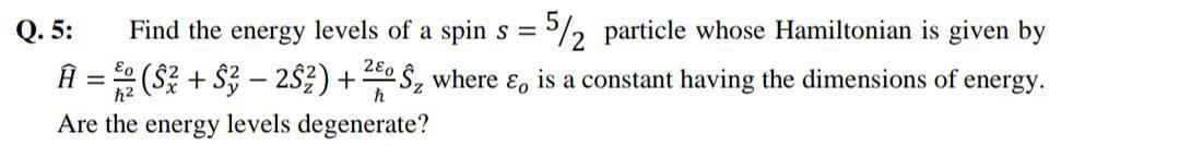 Solved Q. 5: Find the energy levels of a spin s = 5/2 | Chegg.com