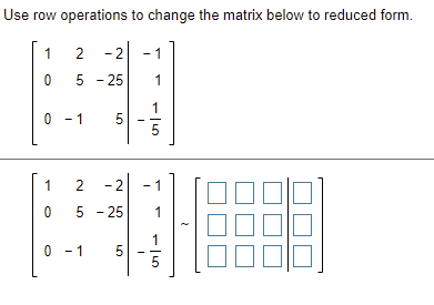 Solved Use row operations to change the matrix to reduced Chegg