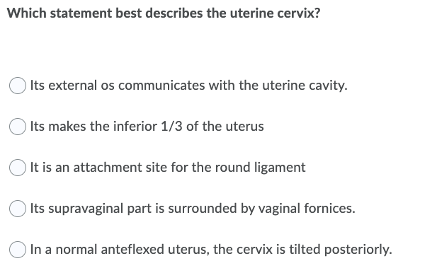 Solved Which Statement Best Describes The Uterine Cervix 