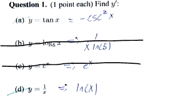 Question 1. (1 point each) Find \( y^{\prime} \) : (a) \( y=\tan x=-\csc ^{2} x \) (b) \( 4-\operatorname{tog}_{5} x \rightar