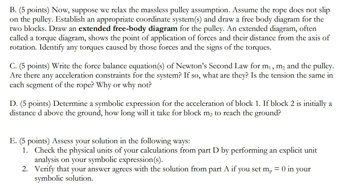 B. (5 points) Now, suppose we relax the massless pulley assumption. Assume the rope does not slip on the pulley. Establish an