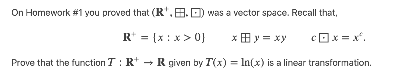 Solved On Homework \#1 you proved that (R+, , ) was a vector | Chegg.com