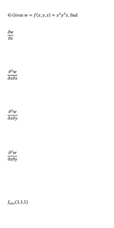 Solved 4) Given w=f(x,y,z)=x2y3z, ∂z∂w ∂x∂x∂2w ∂x∂y∂2w | Chegg.com