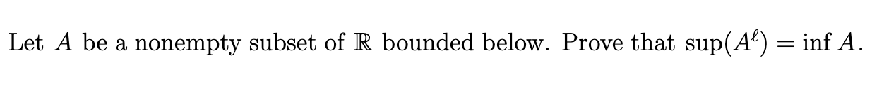 Solved Let A Be A Nonempty Subset Of R Bounded Below. Prove | Chegg.com