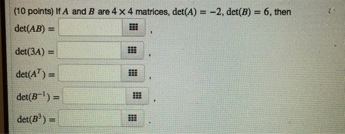 Solved If A And B Are 4 Times 4 Matrices, Det(A) =-2, Det(B) | Chegg.com