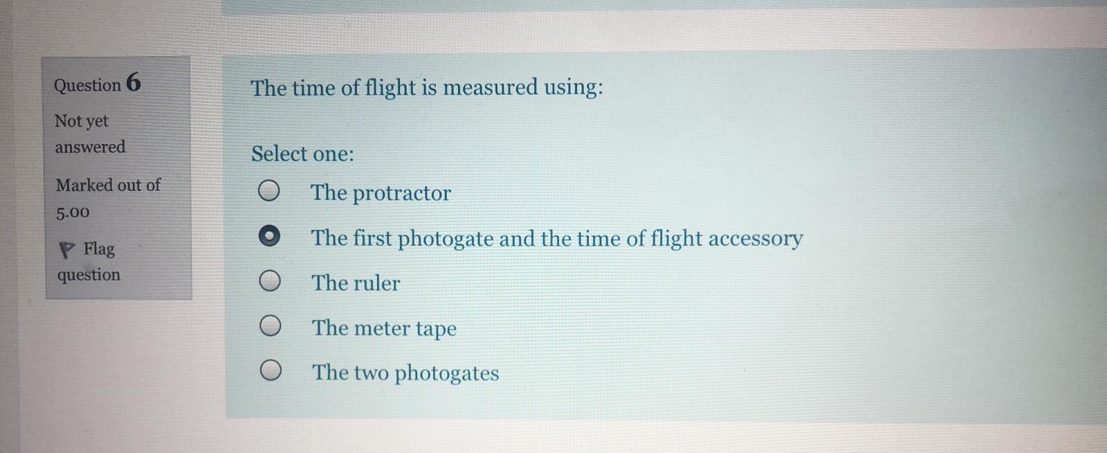 Solved Question 6 The time of flight is measured using: Not | Chegg.com