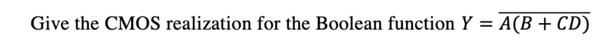 Solved Give the CMOS realization for the Boolean function Y | Chegg.com
