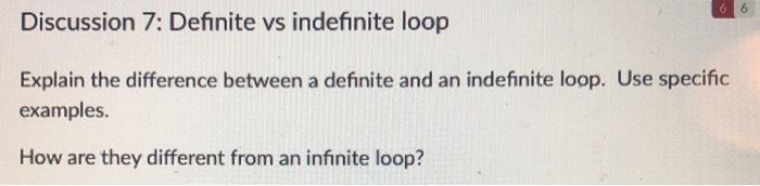 Solved Discussion 7: Definite vs indefinite loop Explain the | Chegg.com