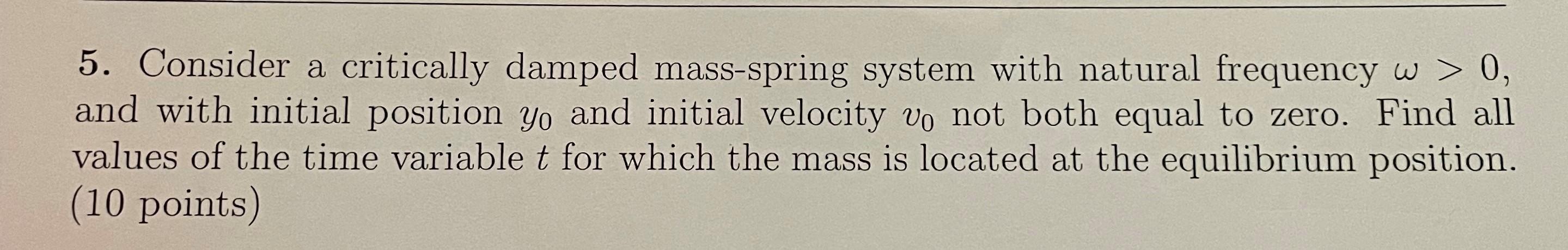 Solved 5. Consider a critically damped mass-spring system | Chegg.com