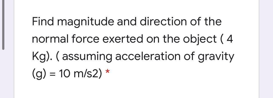 Solved Find magnitude and direction of the normal force | Chegg.com