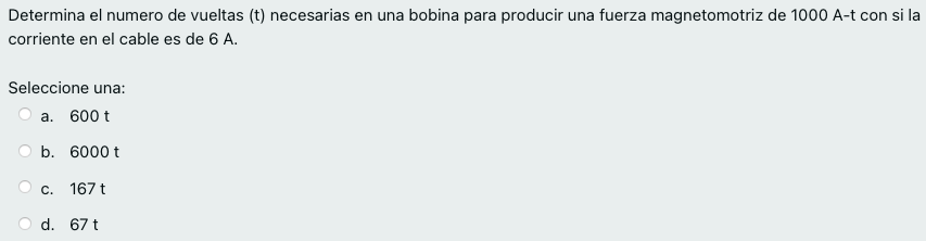 Determina el numero de vueltas (t) necesarias en una bobina para producir una fuerza magnetomotriz de 1000 A-t con si la corr