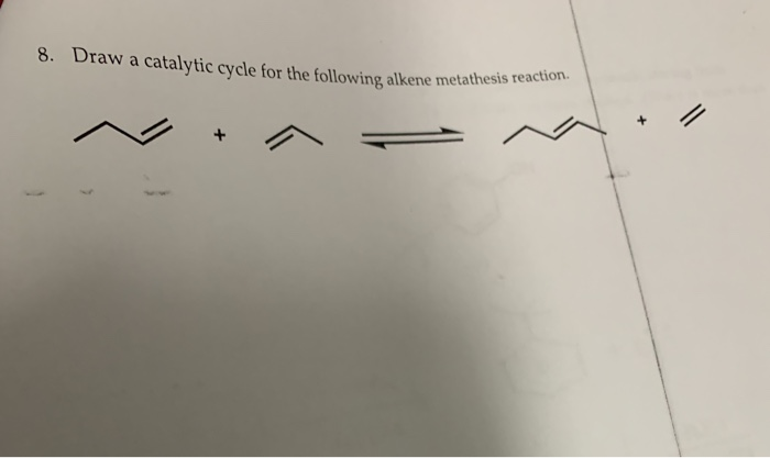 Solved Draw a catalytic cycle for 8. the following alkene | Chegg.com