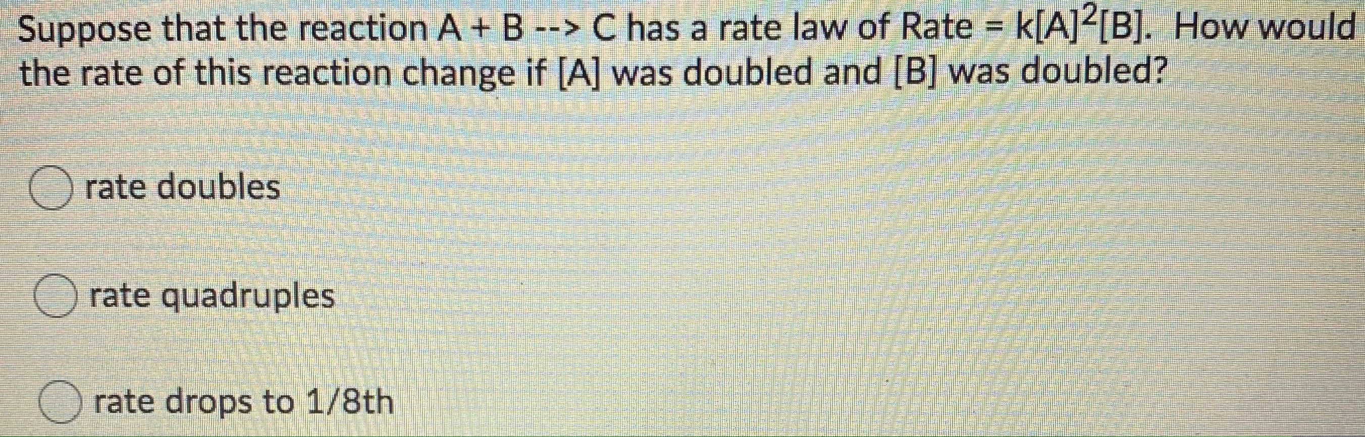 Solved Suppose That The Reaction A+B --> C Has A Rate Law Of | Chegg.com