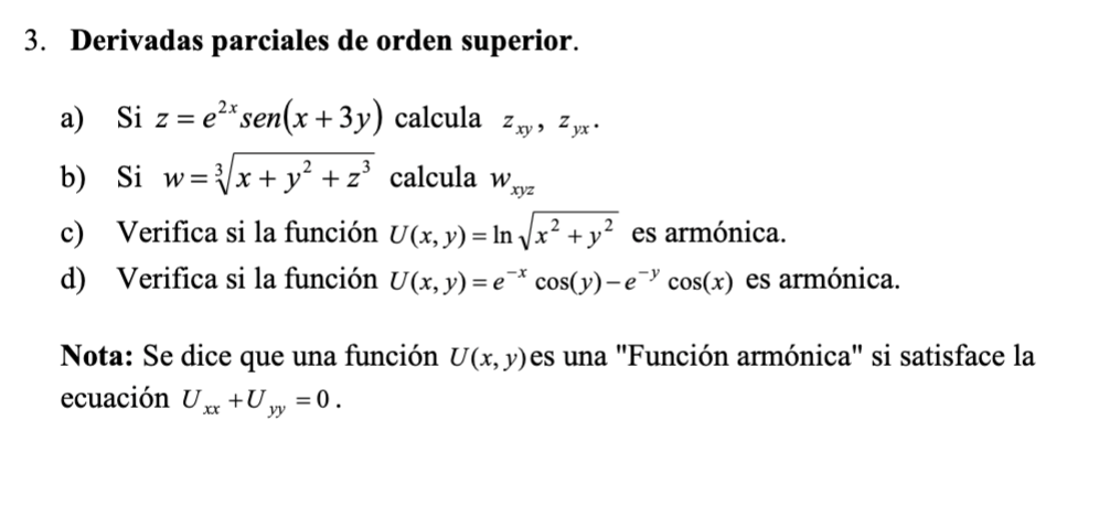 3. Derivadas parciales de orden superior. a) Si \( z=e^{2 x} \operatorname{sen}(x+3 y) \) calcula \( z_{x y}, z_{y x} \). b)