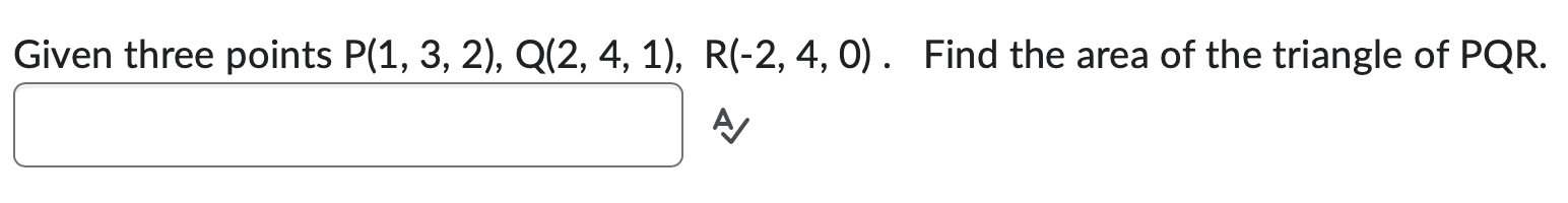 Solved Given Three Points P(1,3,2),Q(2,4,1),R(−2,4,0). Find | Chegg.com