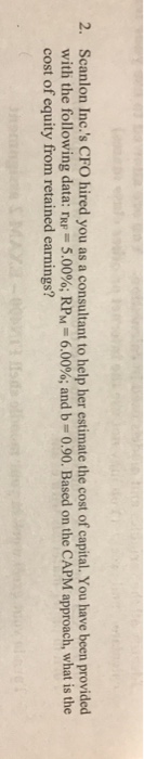Solved 2. Scanlon Inc.'s CFO Hired You As A Consultant To | Chegg.com
