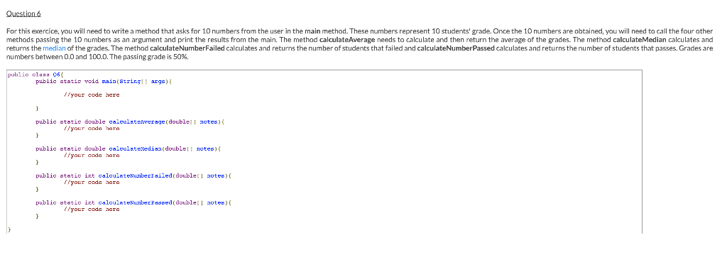 Question 6 For this exercice, you will need to write a method that asks for 10 numbers from the user in the main method. Thes