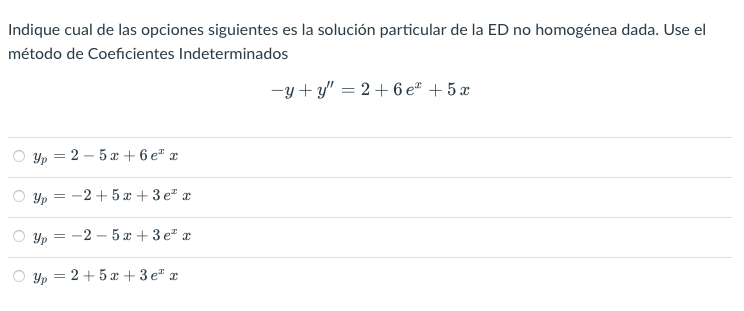 Indique cual de las opciones siguientes es la solución particular de la ED no homogénea dada. Use el método de Coeficientes I