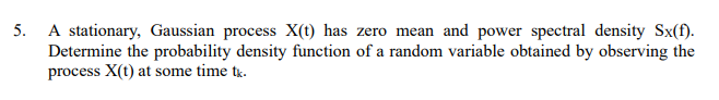 Solved 5. A stationary, Gaussian process X(t) has zero mean | Chegg.com