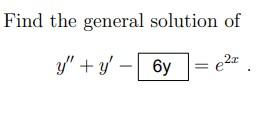 Find the general solution of \[ y^{\prime \prime}+y^{\prime}-\quad=e^{2 x} \]