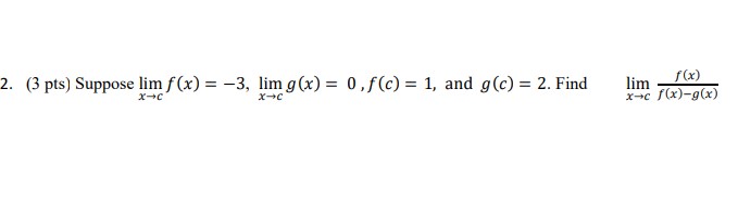 Solved (3 pts) Suppose limx→cf(x)=−3,limx→cg(x)=0,f(c)=1, | Chegg.com