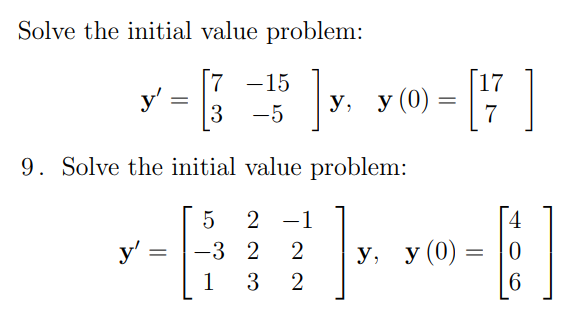 Solve the initial value problem: \[ \mathbf{y}^{\prime}=\left[\begin{array}{cc} 7 & -15 \\ 3 & -5 \end{array}\right] \mathbf{