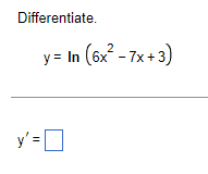 Differentiate. \[ y=\ln \left(6 x^{2}-7 x+3\right) \]