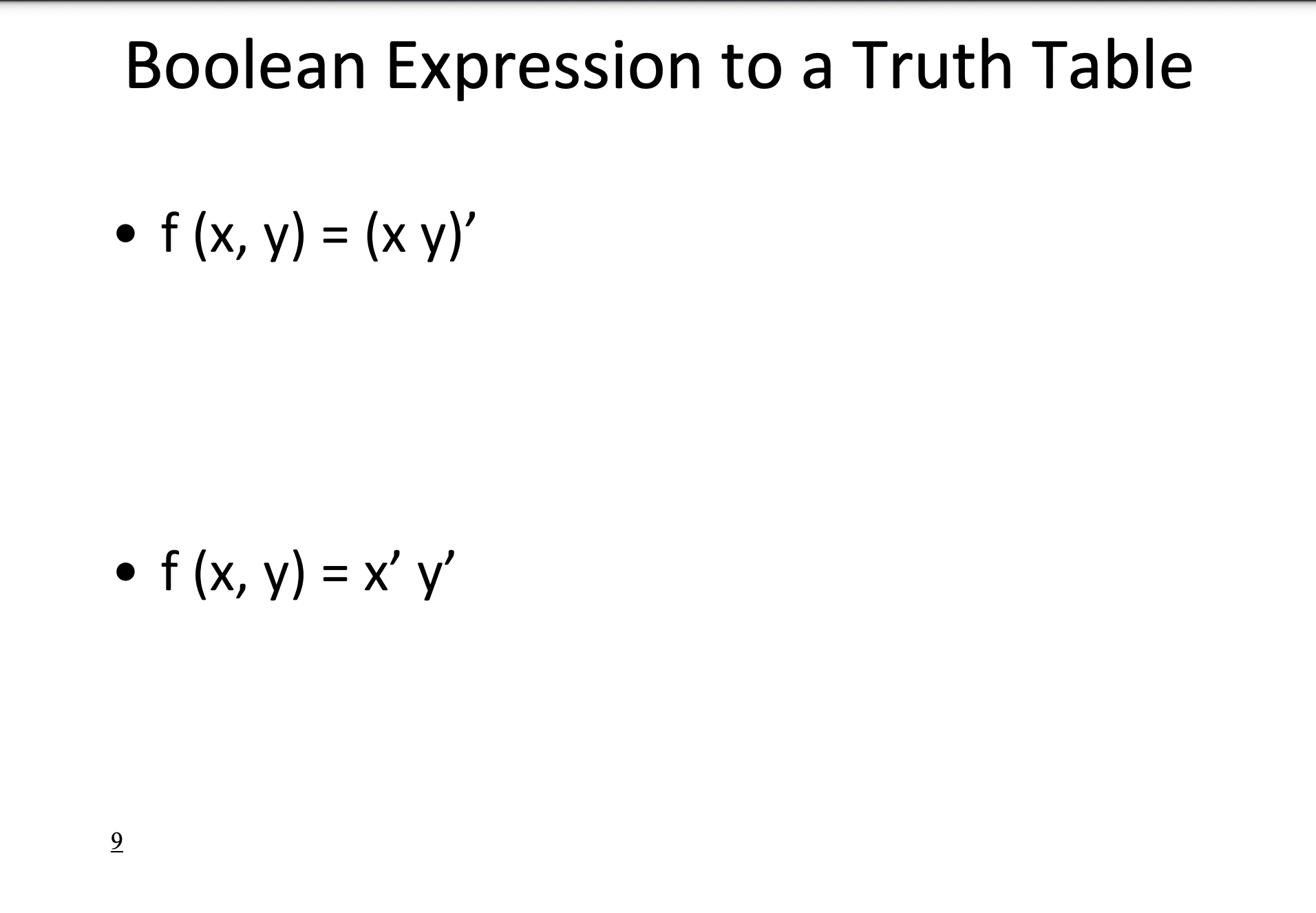 Boolean Expression to a Truth Table f (x, y) = (x y) = • f(x, y) = xy = 9