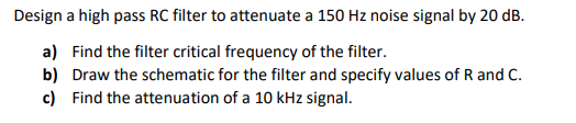 Solved Design a high pass RC filter to attenuate a 150 Hz | Chegg.com