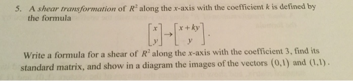 Solved A shear transformation of R^2 along the x-axis with | Chegg.com