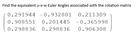 Solved Find the equivalent u-v-w Euler Angles associated | Chegg.com