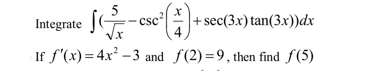 Solved tegrate ∫(x5−csc2(4x)+sec(3x)tan(3x))dx f′(x)=4x2−3 | Chegg.com