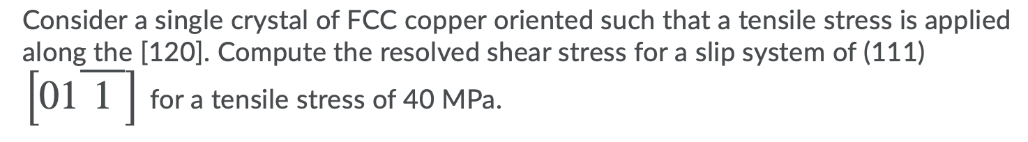 Solved Consider a single crystal of FCC copper oriented such | Chegg.com