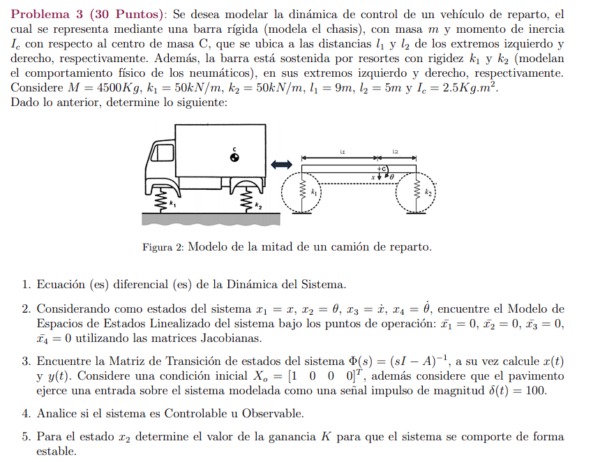 Problema 3 (30 Puntos): Se desea modelar la dinámica de control de un vehículo de reparto, el cual se representa mediante una