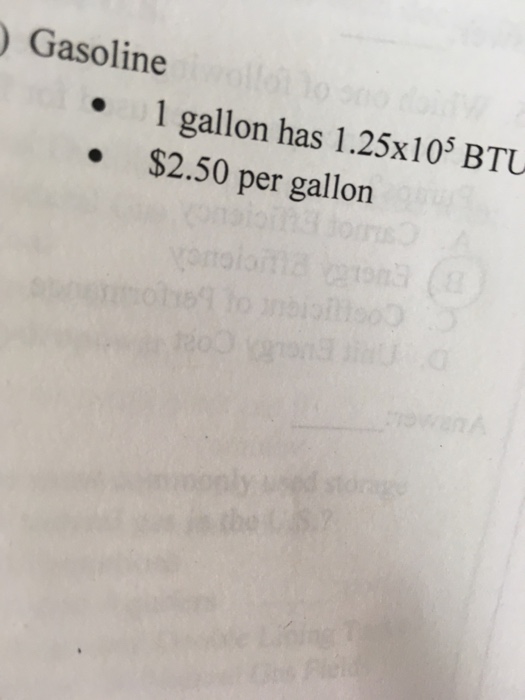 Gasoline .1 gallon has 1.25x105 BTU 2.50 per gallon