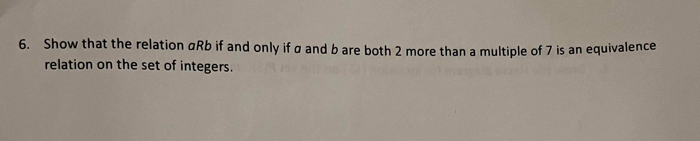 Solved 6. Show that the relation aRb if and only if a and b | Chegg.com