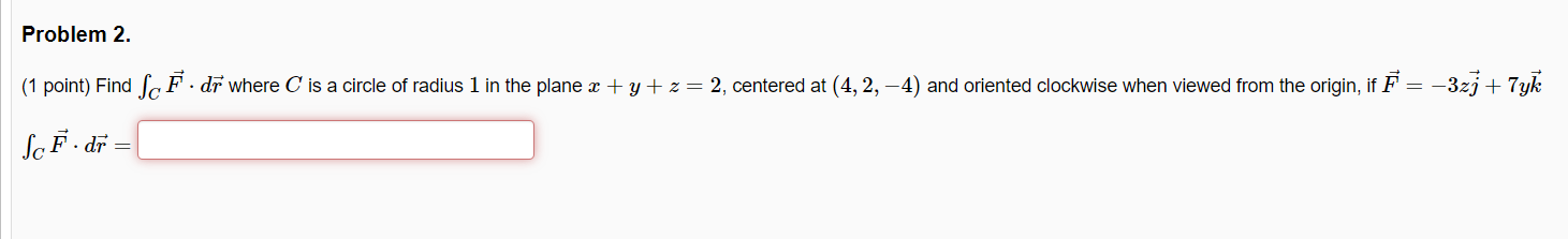 Solved (1 point) Find ∫CF⋅dr where C is a circle of radius 1 | Chegg.com