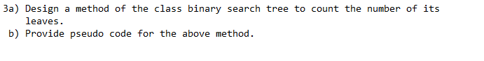 Solved 3a) Design a method of the class binary search tree | Chegg.com